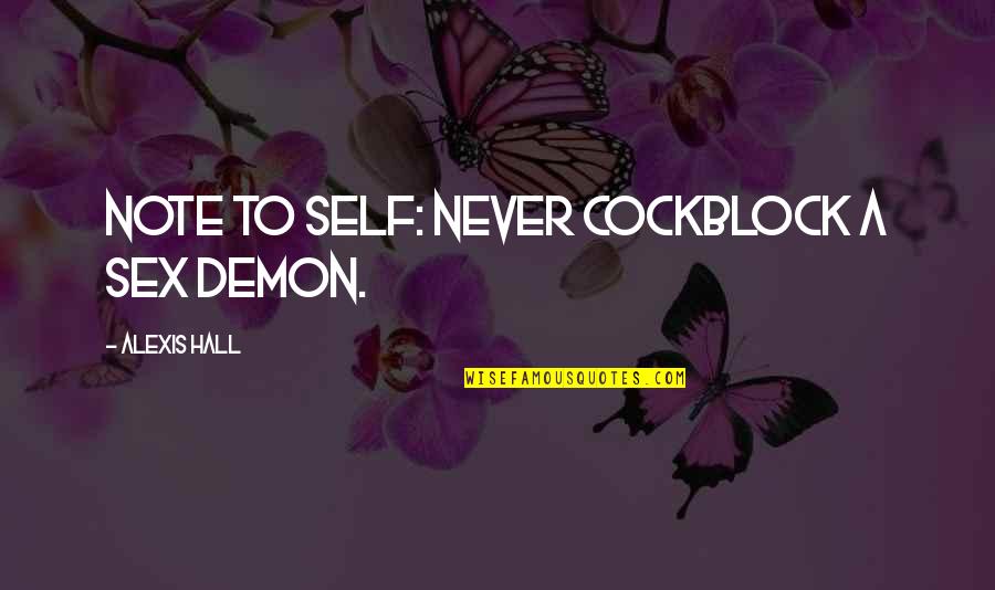 1859 Half Dollar Quotes By Alexis Hall: Note to self: never cockblock a sex demon. 1859 Half Dollar Quotes By Alexis Hall: Note to self: never cockblock a sex demon.