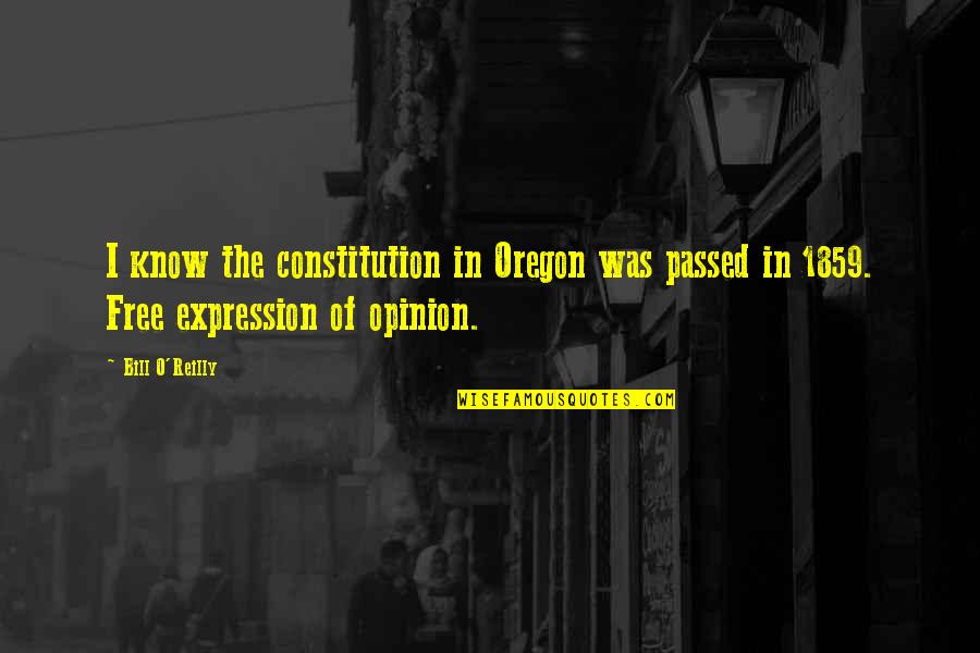 1859 Quotes By Bill O'Reilly: I know the constitution in Oregon was passed