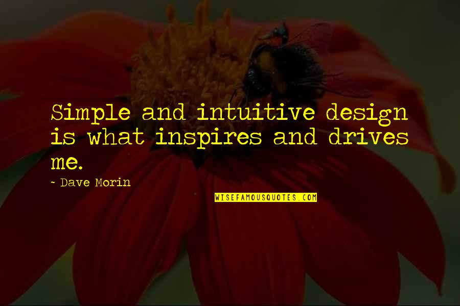 186 Quotes By Dave Morin: Simple and intuitive design is what inspires and