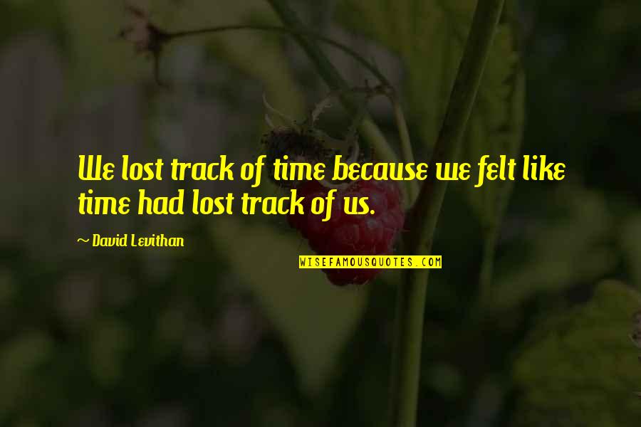 1860 Census Quotes By David Levithan: We lost track of time because we felt