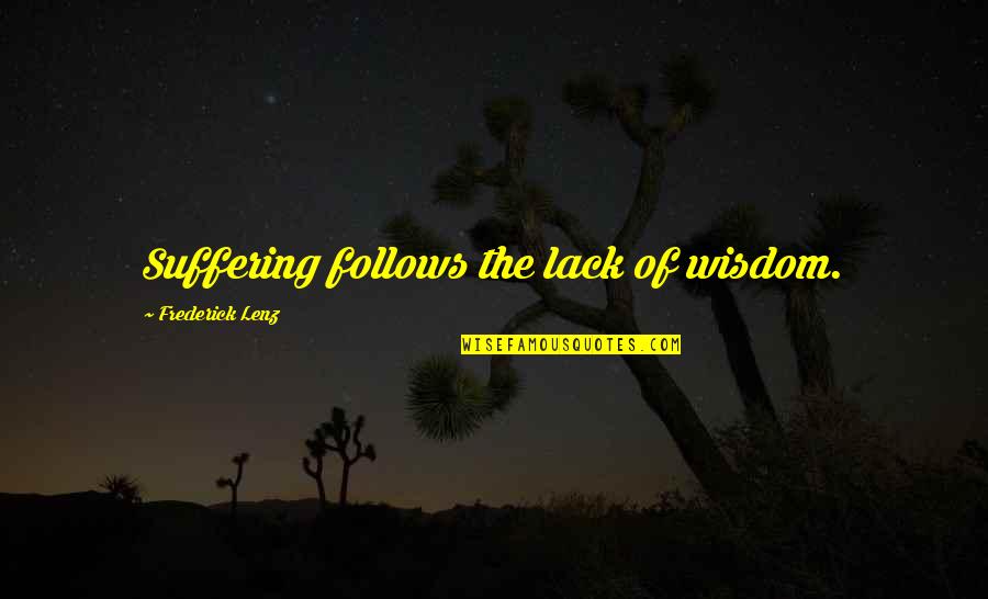 1860s 3m Quotes By Frederick Lenz: Suffering follows the lack of wisdom.