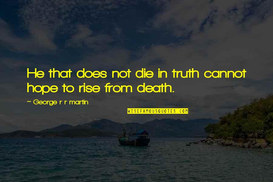 1860s Names Quotes By George R R Martin: He that does not die in truth cannot