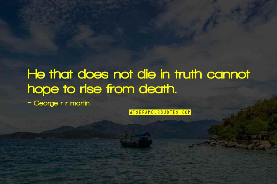 1860s Names Quotes By George R R Martin: He that does not die in truth cannot 1860s Names Quotes By George R R Martin: He that does not die in truth cannot