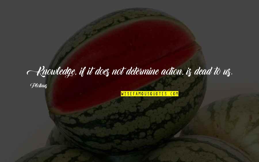 1861 Calendar Quotes By Plotinus: Knowledge, if it does not determine action, is