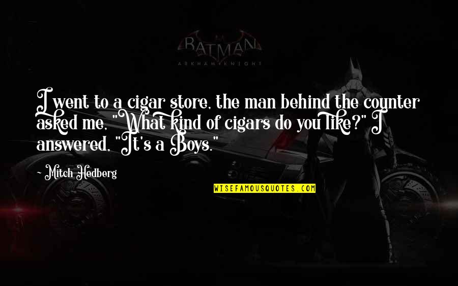1861 Half Dollar Quotes By Mitch Hedberg: I went to a cigar store, the man