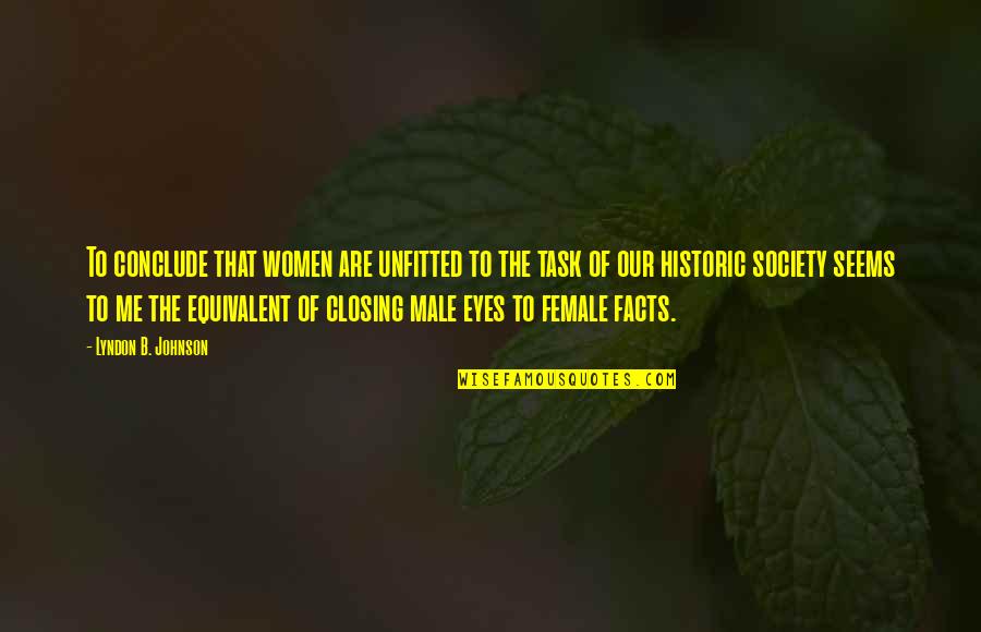 1863 Ventures Quotes By Lyndon B. Johnson: To conclude that women are unfitted to the