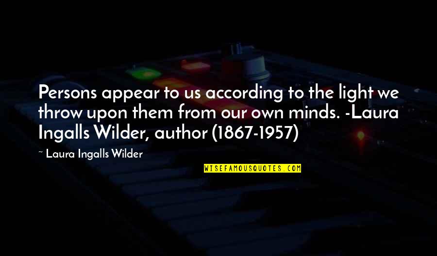1867 3 Quotes By Laura Ingalls Wilder: Persons appear to us according to the light