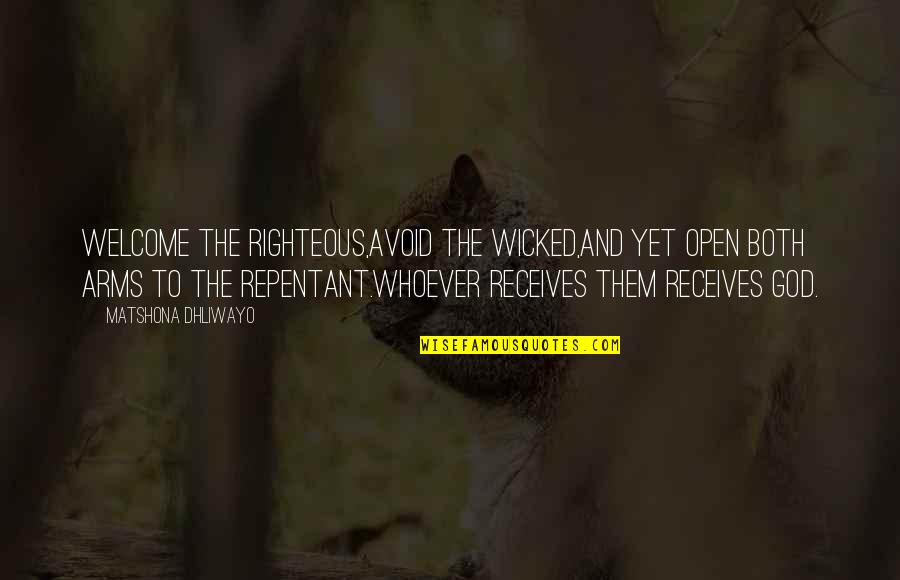 1867 Canada Quotes By Matshona Dhliwayo: Welcome the righteous,avoid the wicked,and yet open both 1867 Canada Quotes By Matshona Dhliwayo: Welcome the righteous,avoid the wicked,and yet open both