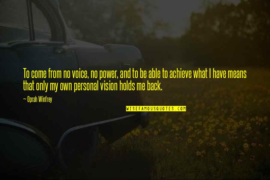 1867 Canada Quotes By Oprah Winfrey: To come from no voice, no power, and