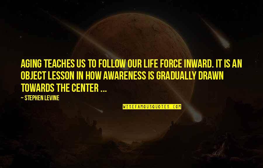 1867 Canada Quotes By Stephen Levine: Aging teaches us to follow our life force 1867 Canada Quotes By Stephen Levine: Aging teaches us to follow our life force