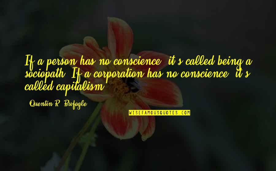 1868 3 Quotes By Quentin R. Bufogle: If a person has no conscience, it's called