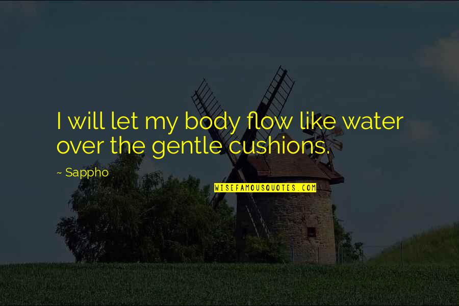 1868 Shield Quotes By Sappho: I will let my body flow like water