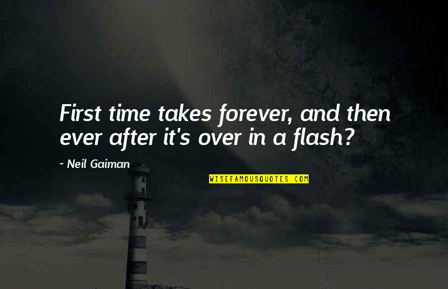 186a6000 Quotes By Neil Gaiman: First time takes forever, and then ever after