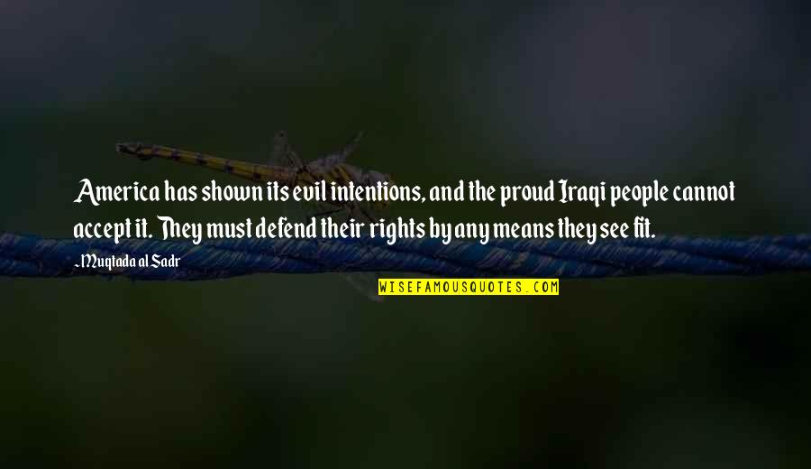 187 Customs Quotes By Muqtada Al Sadr: America has shown its evil intentions, and the 187 Customs Quotes By Muqtada Al Sadr: America has shown its evil intentions, and the