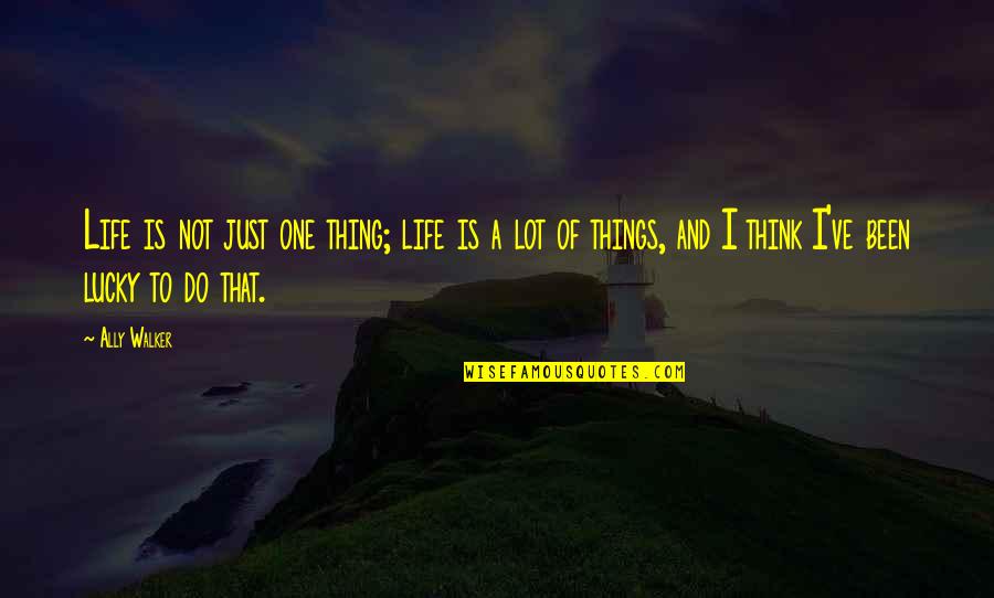 187 Ml Quotes By Ally Walker: Life is not just one thing; life is 187 Ml Quotes By Ally Walker: Life is not just one thing; life is