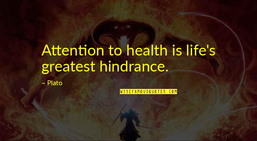 187 Shadow Lane Quotes By Plato: Attention to health is life's greatest hindrance.