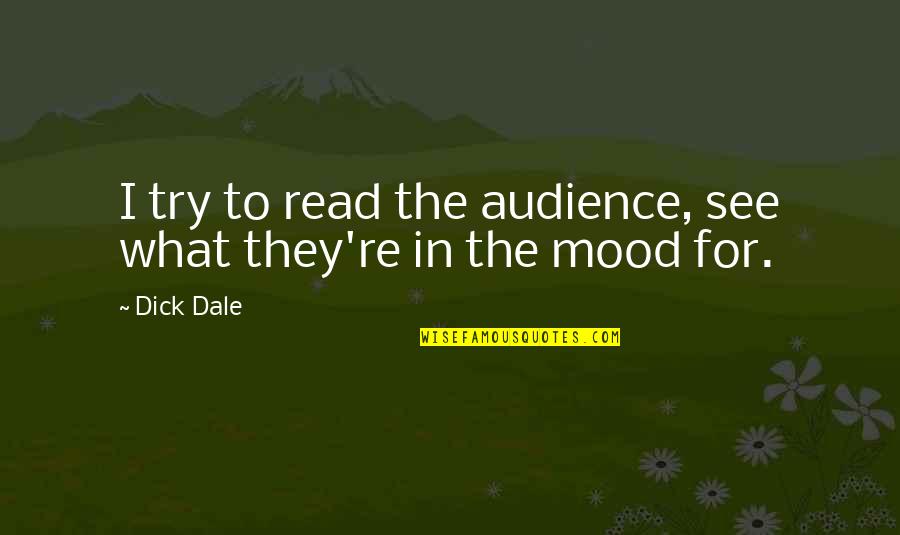 1872 Inn Quotes By Dick Dale: I try to read the audience, see what
