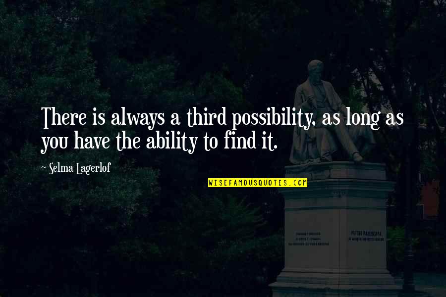 1872 Inn Quotes By Selma Lagerlof: There is always a third possibility, as long