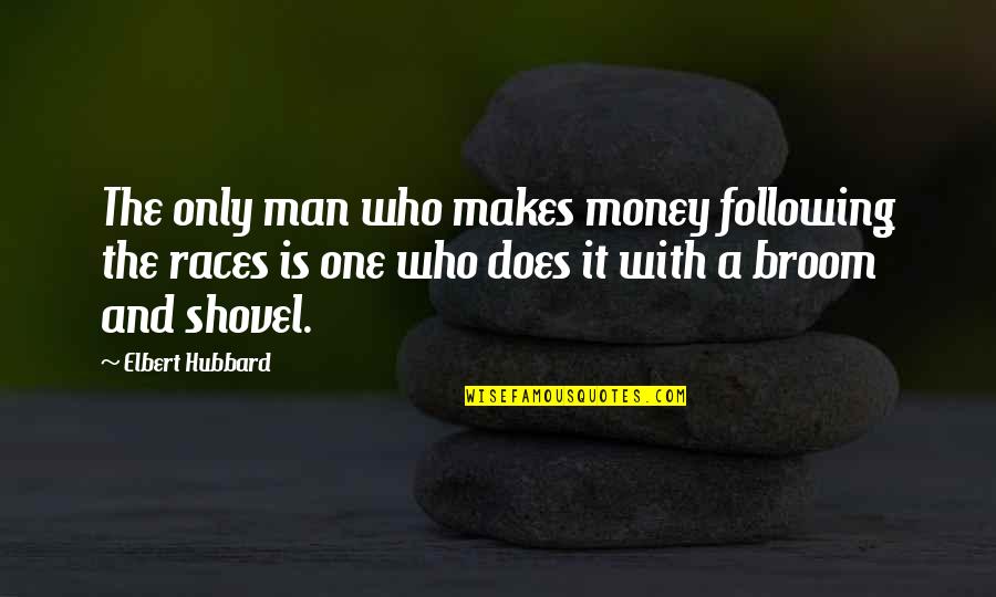 1874 Penny Quotes By Elbert Hubbard: The only man who makes money following the