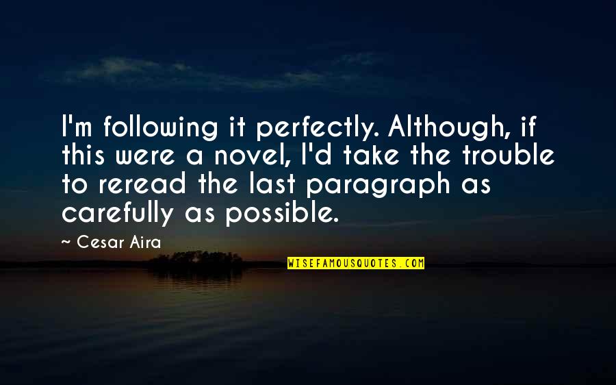 1875 S 20 Cent Quotes By Cesar Aira: I'm following it perfectly. Although, if this were 1875 S 20 Cent Quotes By Cesar Aira: I'm following it perfectly. Although, if this were
