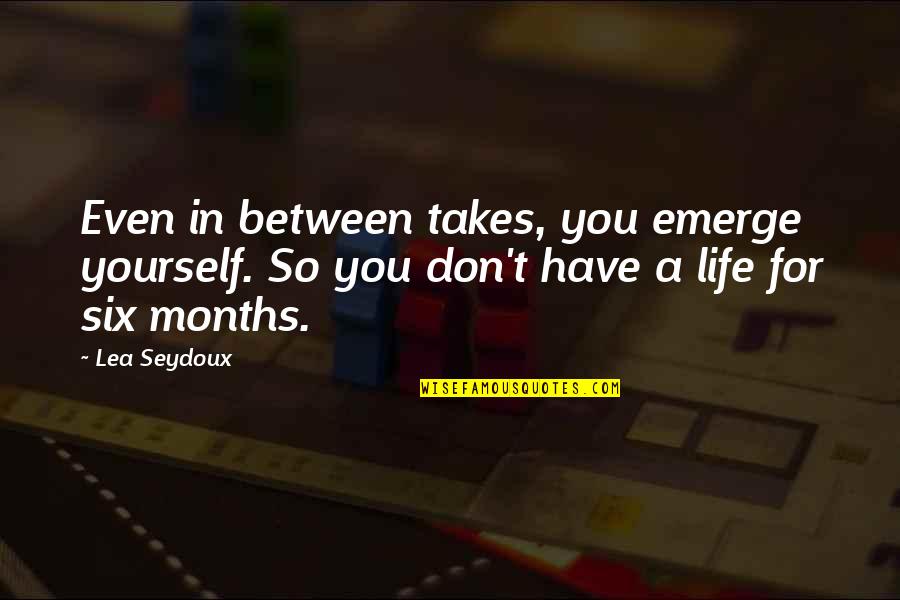 1875 S 20 Cent Quotes By Lea Seydoux: Even in between takes, you emerge yourself. So