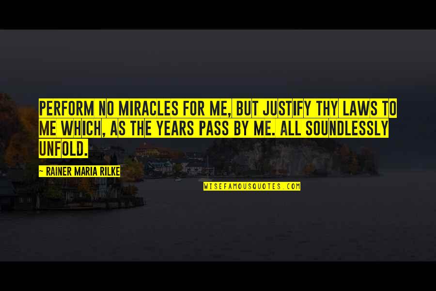 1877 Quotes By Rainer Maria Rilke: Perform no miracles for me, But justify Thy 1877 Quotes By Rainer Maria Rilke: Perform no miracles for me, But justify Thy