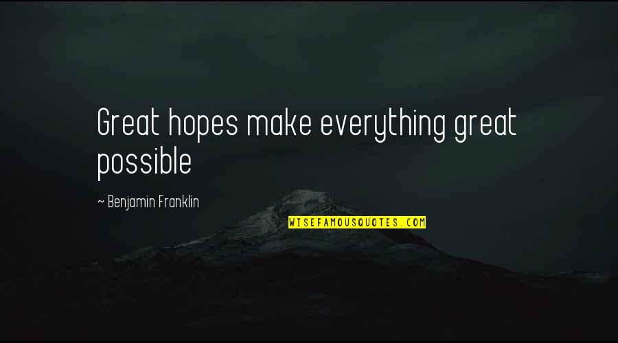 1878 Morgan Quotes By Benjamin Franklin: Great hopes make everything great possible 1878 Morgan Quotes By Benjamin Franklin: Great hopes make everything great possible