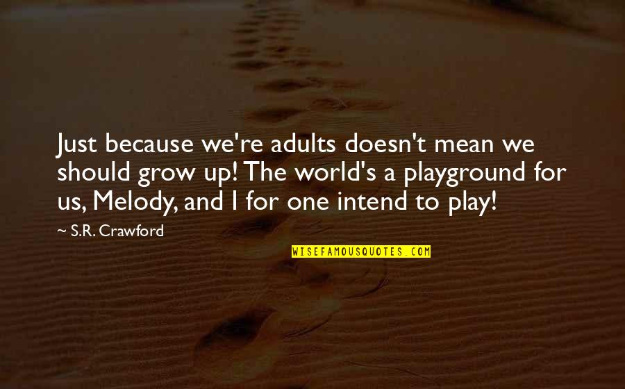 1878 Quotes By S.R. Crawford: Just because we're adults doesn't mean we should