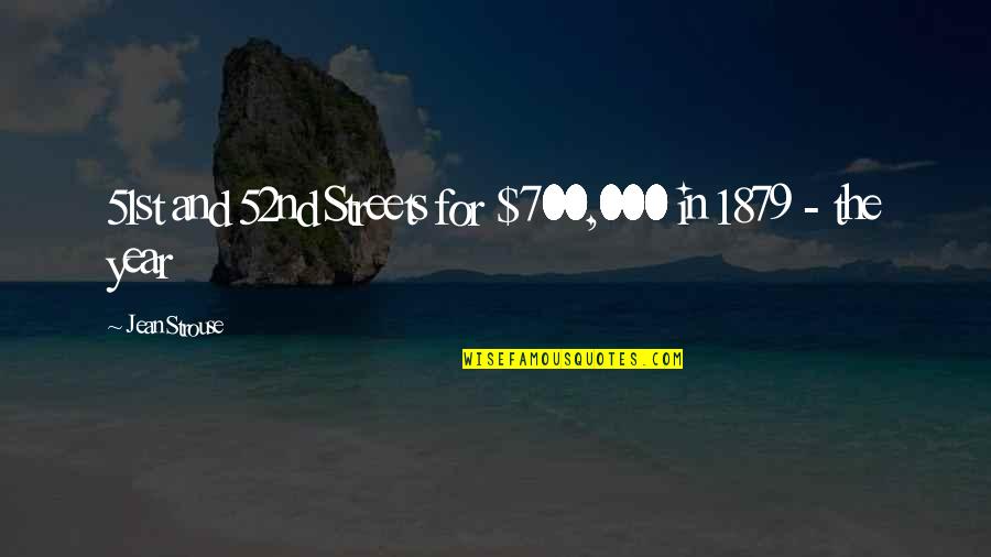 1879 O Quotes By Jean Strouse: 51st and 52nd Streets for $700,000 in 1879 1879 O Quotes By Jean Strouse: 51st and 52nd Streets for $700,000 in 1879