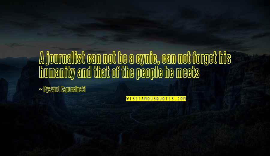 1879 O Quotes By Ryszard Kapuscinski: A journalist can not be a cynic, can 1879 O Quotes By Ryszard Kapuscinski: A journalist can not be a cynic, can