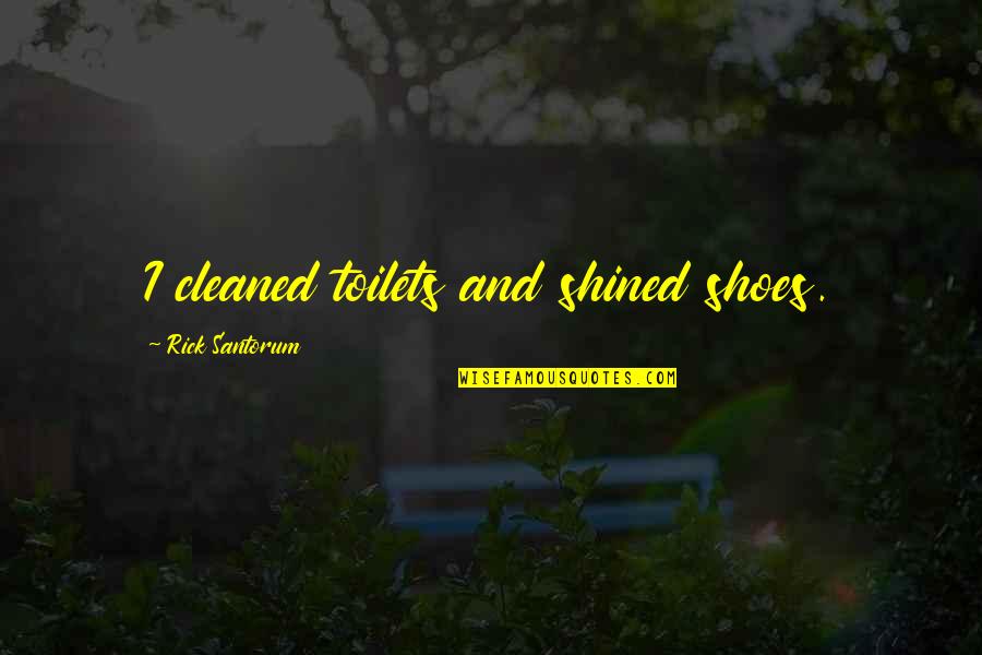 187sl163a Quotes By Rick Santorum: I cleaned toilets and shined shoes. 187sl163a Quotes By Rick Santorum: I cleaned toilets and shined shoes.