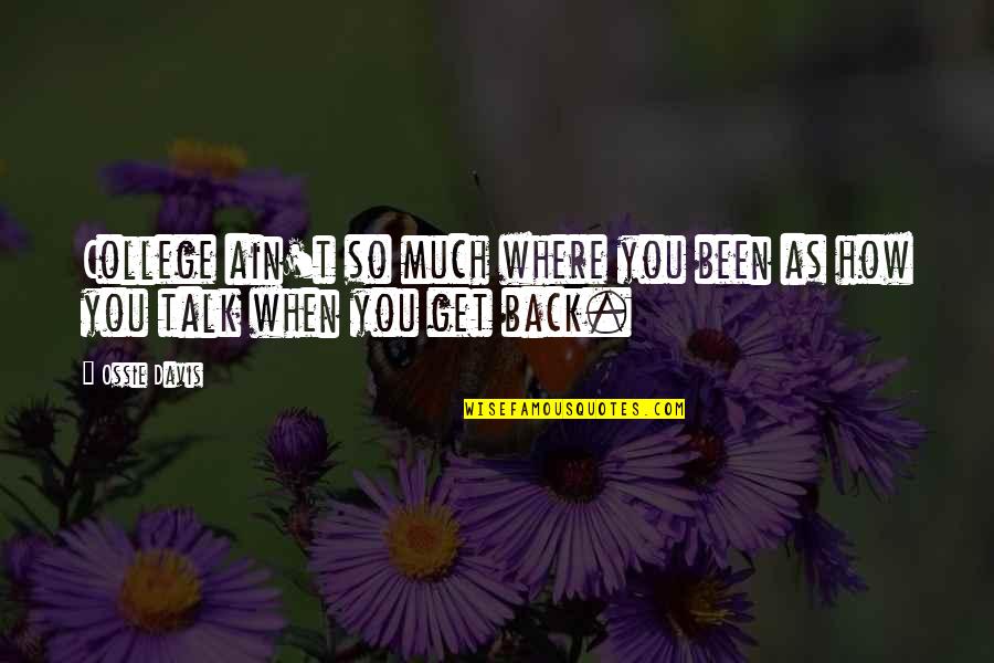 187sl17b Quotes By Ossie Davis: College ain't so much where you been as