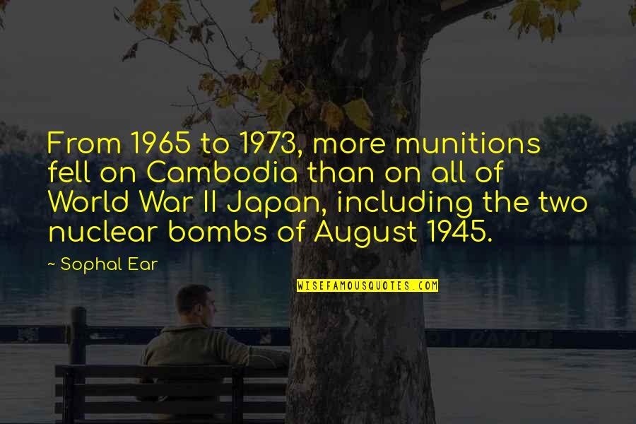 187umkillah Quotes By Sophal Ear: From 1965 to 1973, more munitions fell on 187umkillah Quotes By Sophal Ear: From 1965 to 1973, more munitions fell on