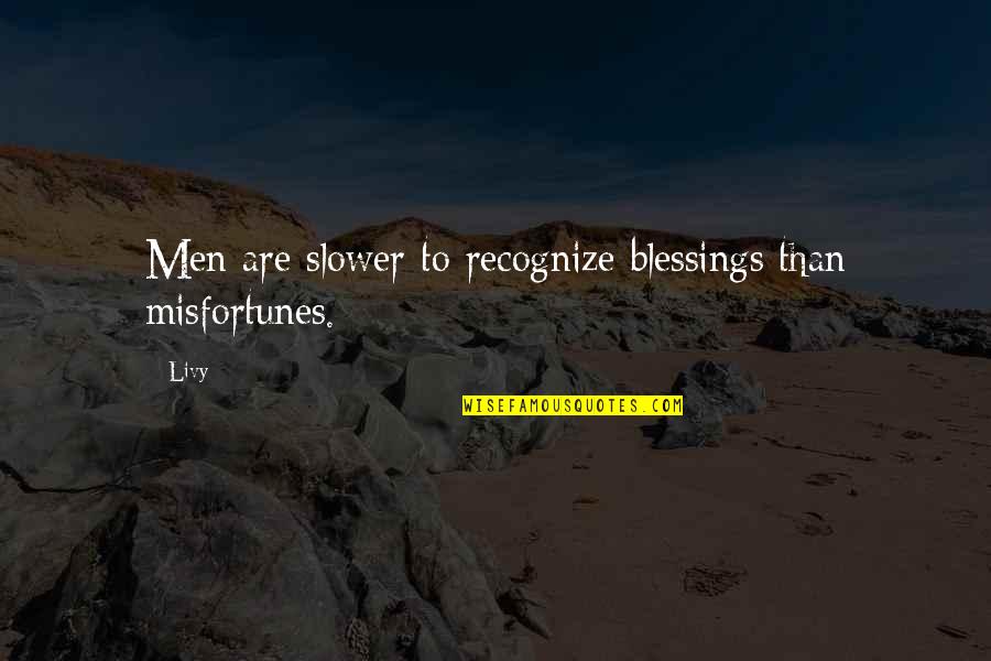 1880s Clothing Quotes By Livy: Men are slower to recognize blessings than misfortunes.