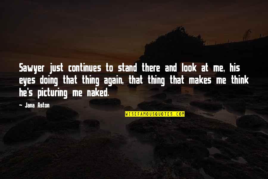 1881 Canada Quotes By Jana Aston: Sawyer just continues to stand there and look 1881 Canada Quotes By Jana Aston: Sawyer just continues to stand there and look