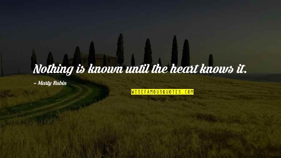 1881 Opplysningen Quotes By Marty Rubin: Nothing is known until the heart knows it. 1881 Opplysningen Quotes By Marty Rubin: Nothing is known until the heart knows it.