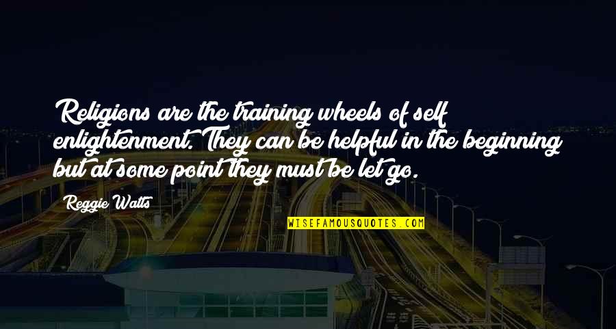 1881 Opplysningen Quotes By Reggie Watts: Religions are the training wheels of self enlightenment. 1881 Opplysningen Quotes By Reggie Watts: Religions are the training wheels of self enlightenment.