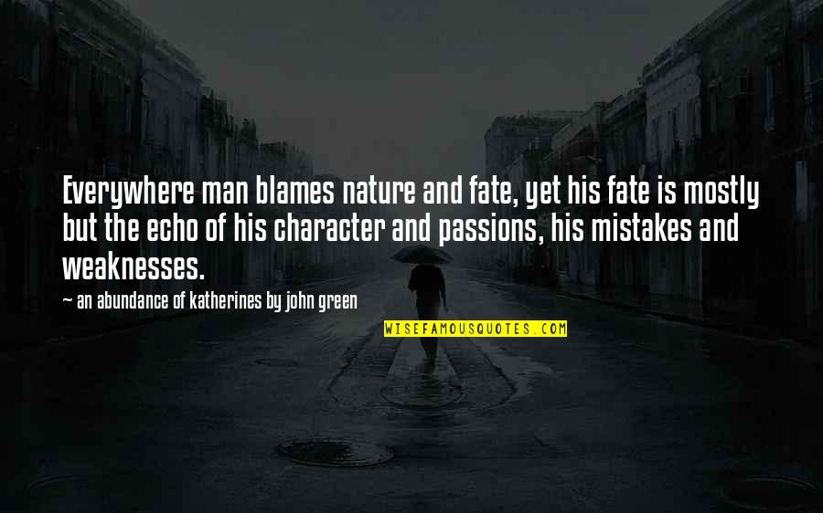 1881 Rogers Quotes By An Abundance Of Katherines By John Green: Everywhere man blames nature and fate, yet his 1881 Rogers Quotes By An Abundance Of Katherines By John Green: Everywhere man blames nature and fate, yet his