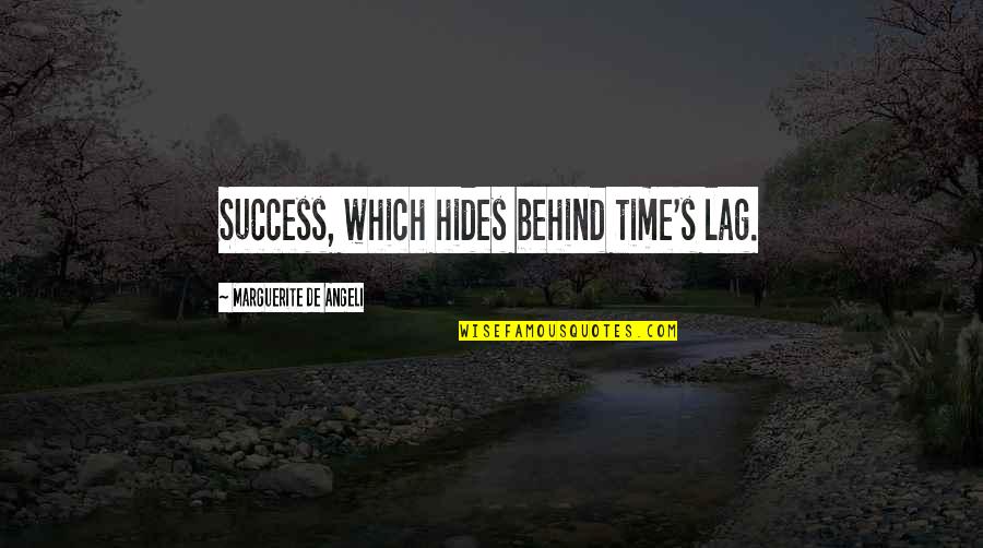 1882 Morgan Quotes By Marguerite De Angeli: Success, which hides behind time's lag. 1882 Morgan Quotes By Marguerite De Angeli: Success, which hides behind time's lag.