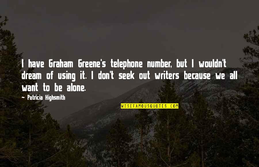 1884 Quotes By Patricia Highsmith: I have Graham Greene's telephone number, but I