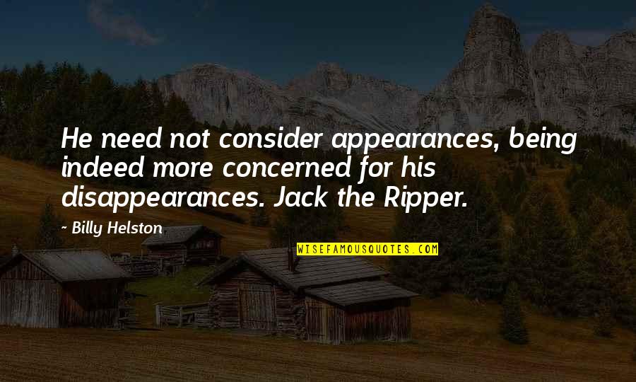 1888 O Quotes By Billy Helston: He need not consider appearances, being indeed more 1888 O Quotes By Billy Helston: He need not consider appearances, being indeed more