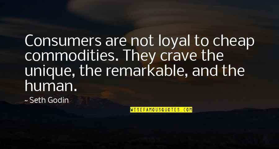 1888 Quotes By Seth Godin: Consumers are not loyal to cheap commodities. They 1888 Quotes By Seth Godin: Consumers are not loyal to cheap commodities. They