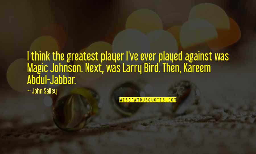 188th Rescue Quotes By John Salley: I think the greatest player I've ever played 188th Rescue Quotes By John Salley: I think the greatest player I've ever played