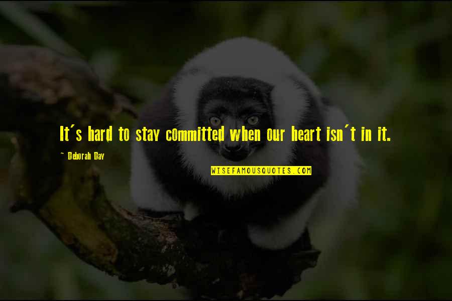 1891 Penny Quotes By Deborah Day: It's hard to stay committed when our heart