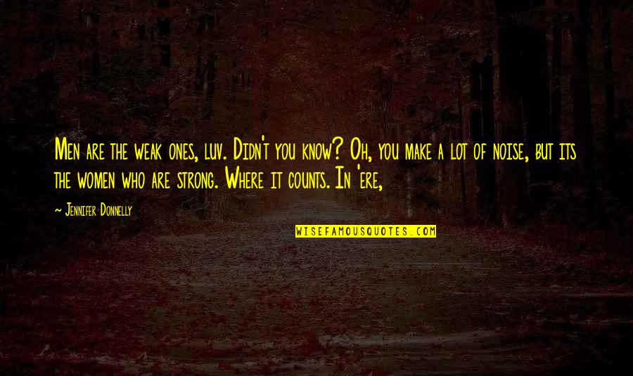 1895 Nagant Quotes By Jennifer Donnelly: Men are the weak ones, luv. Didn't you 1895 Nagant Quotes By Jennifer Donnelly: Men are the weak ones, luv. Didn't you