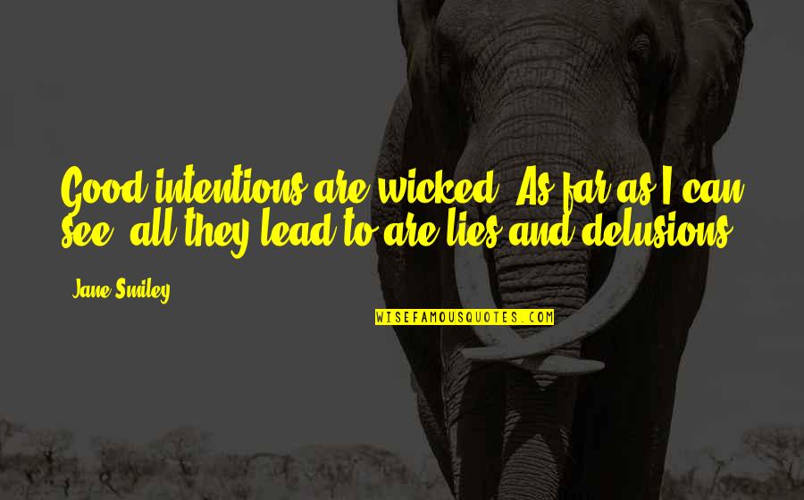 1897 Paris Quotes By Jane Smiley: Good intentions are wicked! As far as I