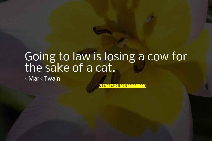 18if Intro Quotes By Mark Twain: Going to law is losing a cow for 18if Intro Quotes By Mark Twain: Going to law is losing a cow for