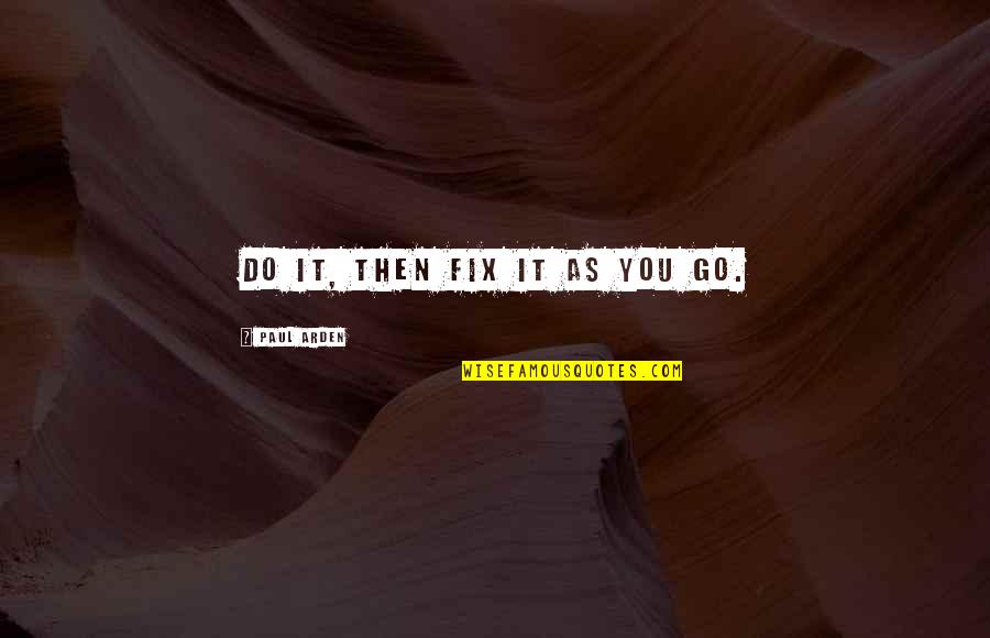 18if Online Quotes By Paul Arden: DO IT, THEN FIX IT AS YOU GO. 18if Online Quotes By Paul Arden: DO IT, THEN FIX IT AS YOU GO.