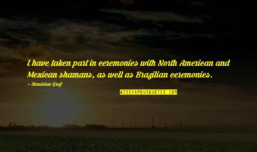 18st Restaurant Quotes By Stanislav Grof: I have taken part in ceremonies with North 18st Restaurant Quotes By Stanislav Grof: I have taken part in ceremonies with North