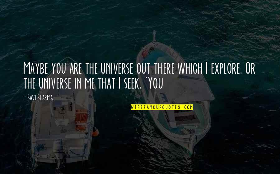 18th Birthday Boyfriend Quotes By Savi Sharma: Maybe you are the universe out there which